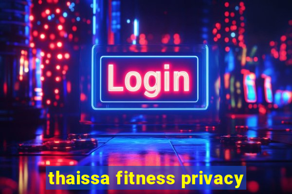 thaissa fitness privacy